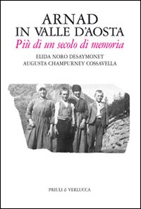 Arnad in Valle d'Aosta. Più di un secolo di memoria Arnad in Valle d'Aosta. Più di un secolo di memoria