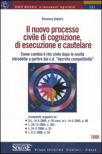 Il nuovo processo civile di cognizione, di esecuzione e cautelare. Come cambia il rito civile dopo le novità introdotte a partire dal c. d. Il nuovo processo civile di cognizione, di esecuzione e cautelare. Come cambia il rito civile dopo le novità introdotte a partire dal c. d.