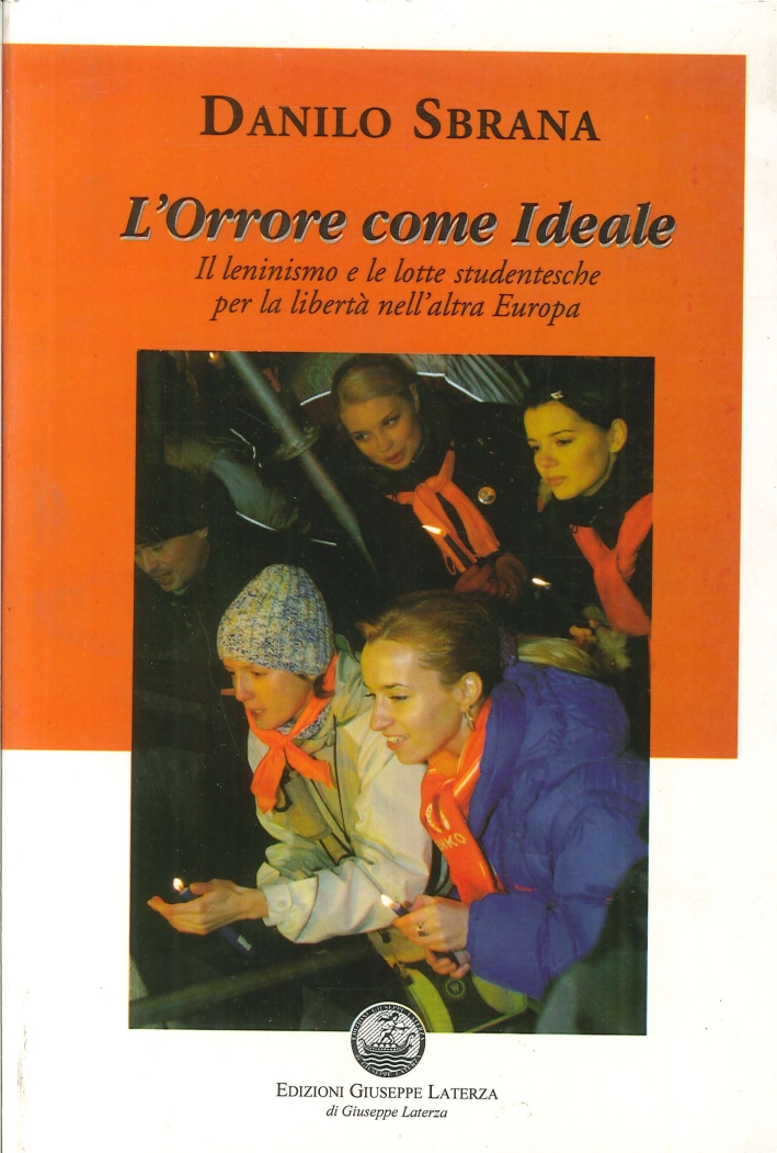 L'orrore come ideale. Il leninismo e le lotte studentesche per la libertà nell'altra Europa L'orrore come ideale. Il leninismo e le lotte studentesche per la libertà nell'altra Europa