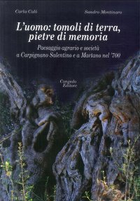 L'uomo: tomoli di terra, pietre di memoria. Paesaggio agrario e società a Carpignano Salentino e a Martano nel '700