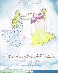 Oltre il confine dell'ibaja. Il paese dell'acqua dorata