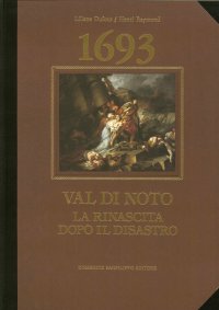 1693. Val di Noto. La rinascita dopo il disastro. [Ed. lusso]