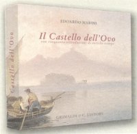 Il Castello dell'Ovo. Con cinquanta riproduzioni di antiche stampe
