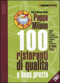 PappaMilano 2007. 100 ristoranti di qualità a buon prezzo PappaMilano 2007. 100 ristoranti di qualità a buon prezzo