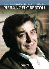 Pierangelo Bertoli. Un Emiliano Tragico non è un Vero Emiliano Pierangelo Bertoli. Un Emiliano Tragico non è un Vero Emiliano