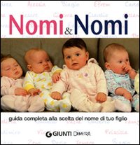 Nomi & Nomi. Guida Completa alla Scelta del Nome di Tuo Figlio Nomi & Nomi. Guida Completa alla Scelta del Nome di Tuo Figlio