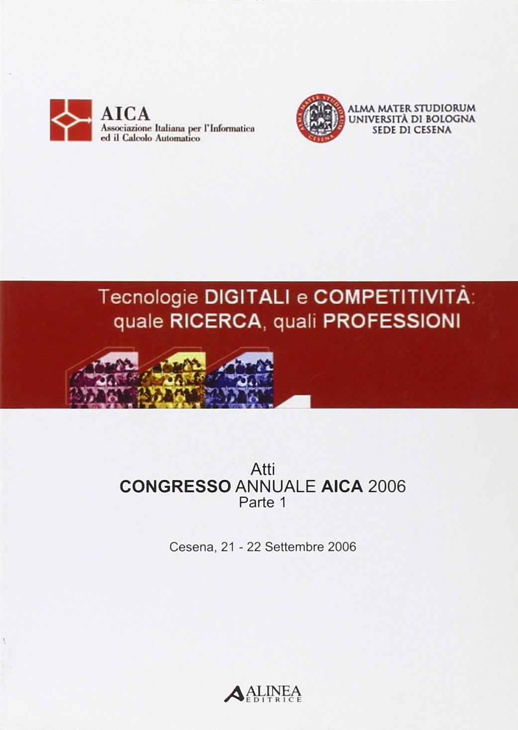 Tecnologie digitali e competitività. Quale ricerca, quali professioni. Atti del Congresso AICA (2006) Tecnologie digitali e competitività. Quale ricerca, quali professioni. Atti del Congresso AICA (2006)