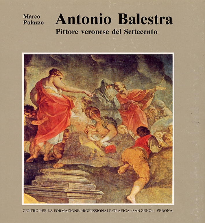 Antonio Balestra. Pittore veronese del Settecento Antonio Balestra. Pittore veronese del Settecento
