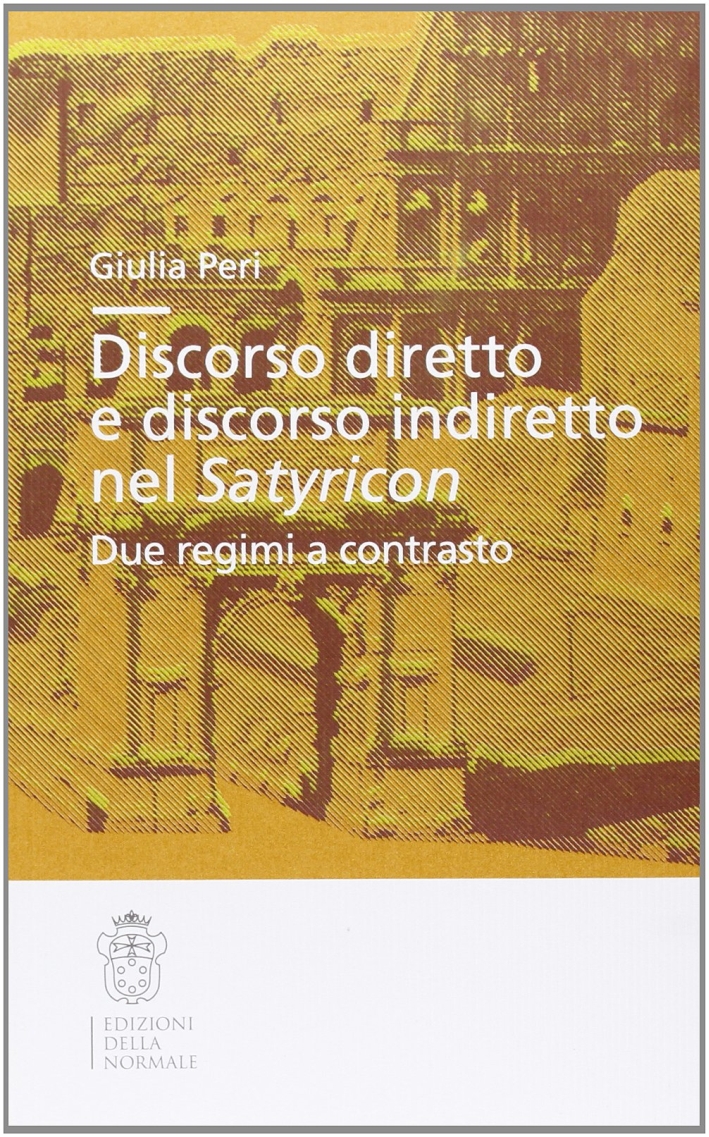 Discorso diretto e discorso indiretto nel Satyricon. Due regimi a contrasto Discorso diretto e discorso indiretto nel Satyricon. Due regimi a contrasto