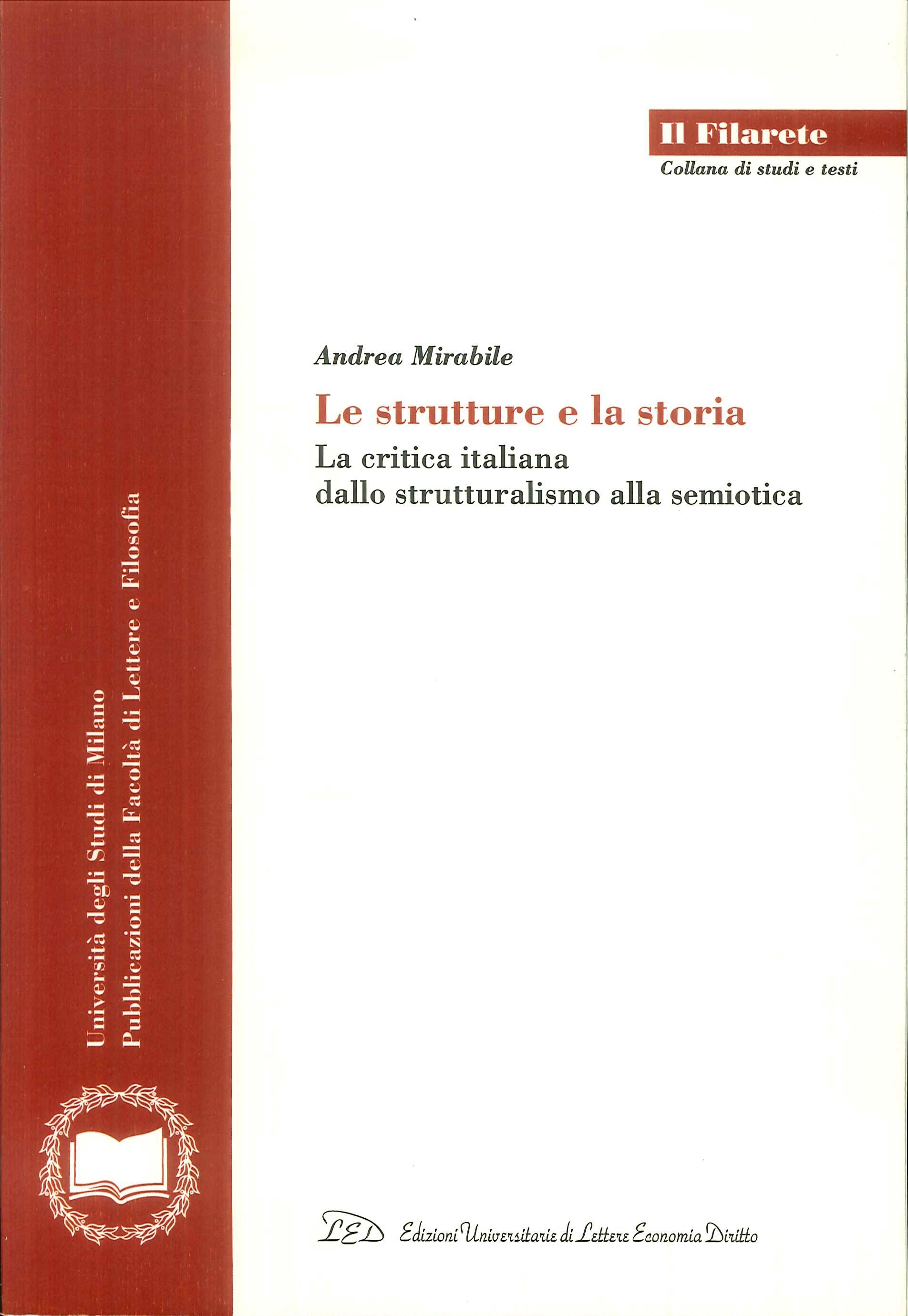 Le Strutture e la Storia. La Critica Italiana dallo Strutturalismo alla Semiotica Le Strutture e la Storia. La Critica Italiana dallo Strutturalismo alla Semiotica