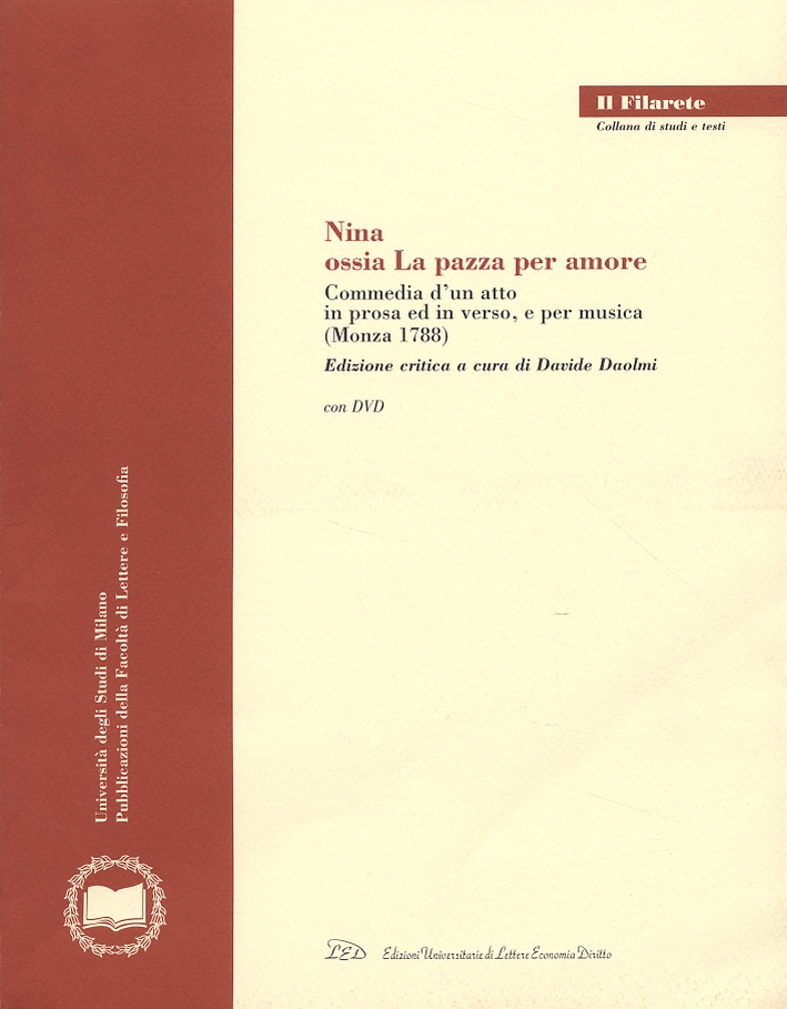 Nina. Ossia La pazza per amore. Commedia di un atto in prosa ed in verso, e per musica (Monza 1788) Nina. Ossia La pazza per amore. Commedia di un atto in prosa ed in verso, e per musica (Monza 1788)