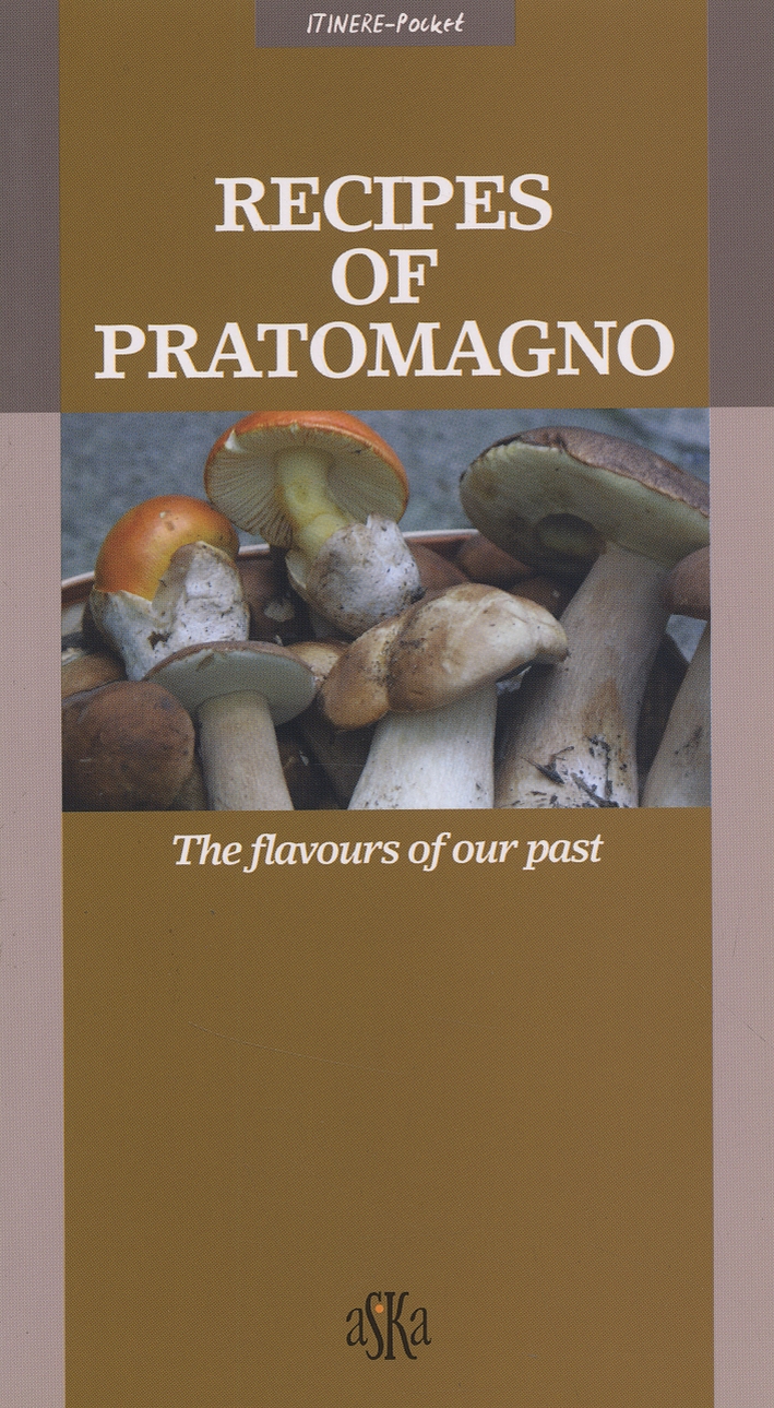 Recipes Of Pratomagno. The Flavours Of Our Past Recipes Of Pratomagno. The Flavours Of Our Past