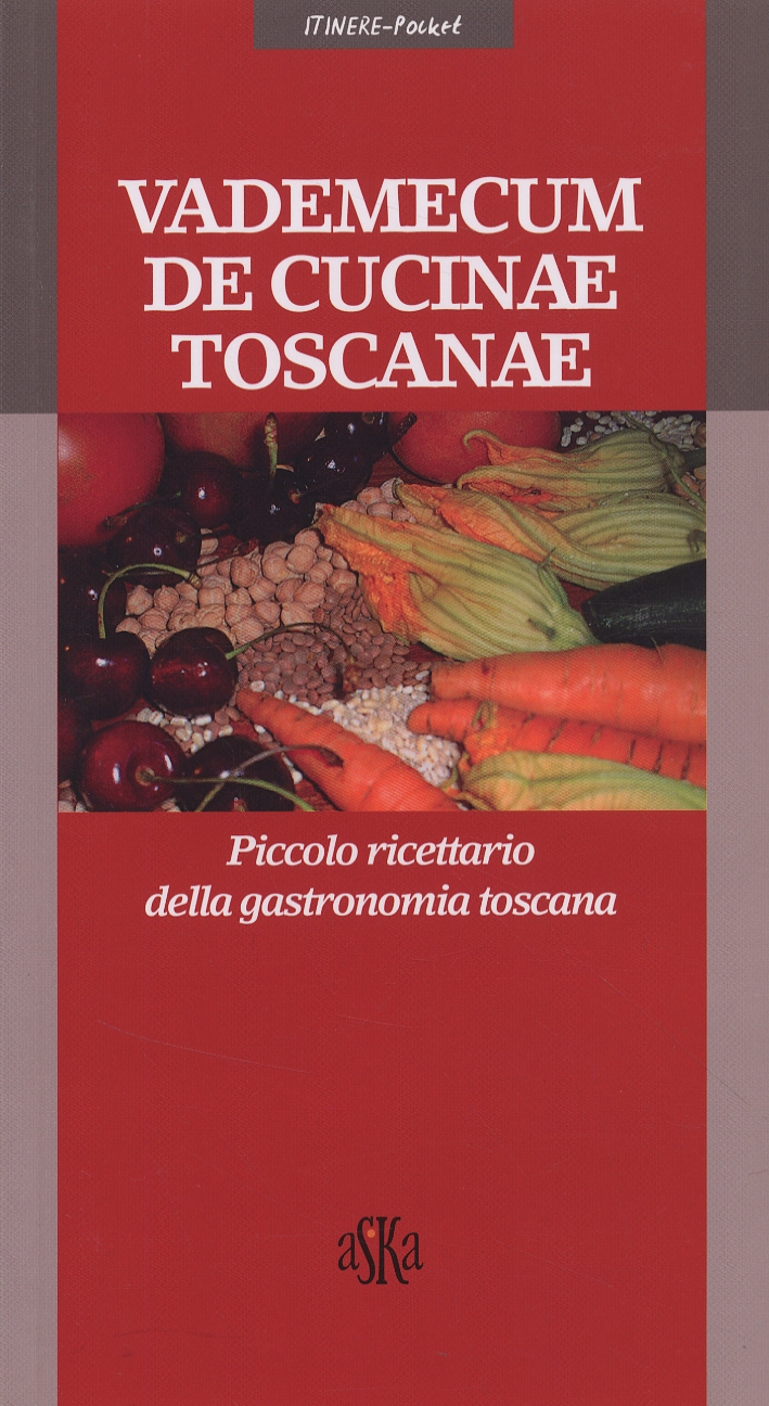 Vademecum de cucinae toscanae. Piccolo ricettario della gastronomia toscana Vademecum de cucinae toscanae. Piccolo ricettario della gastronomia toscana