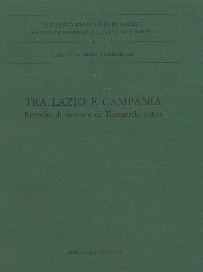 Tra Lazio e Campania. Ricerche di Storia e di Topografia antica Tra Lazio e Campania. Ricerche di Storia e di Topografia antica