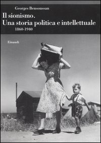 Il sionismo. Una storia politica e intellettuale (1860-1940) Il sionismo. Una storia politica e intellettuale (1860-1940)