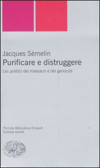 Purificare e Distruggere. Usi politici dei massacri e dei genocidi Purificare e Distruggere. Usi politici dei massacri e dei genocidi
