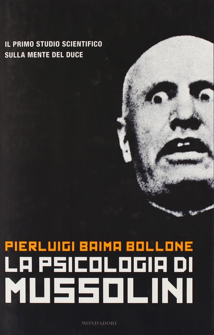 La Psicologia di Mussolini La Psicologia di Mussolini
