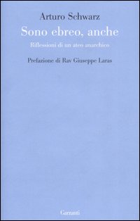 Sono ebreo, anche. Riflessioni di un ateo anarchico Sono ebreo, anche. Riflessioni di un ateo anarchico