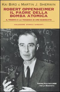 Robert Oppenheimer, il padre della bomba atomica. Il trionfo e la tragedia di uno scienziato Robert Oppenheimer, il padre della bomba atomica. Il trionfo e la tragedia di uno scienziato