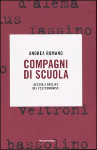 Compagni di scuola. Ascesa e declino dei postcomunisti Compagni di scuola. Ascesa e declino dei postcomunisti