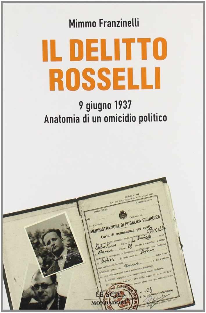 Il delitto Rosselli. 9 giugno 1937. Anatomia di un omicidio politico Il delitto Rosselli. 9 giugno 1937. Anatomia di un omicidio politico
