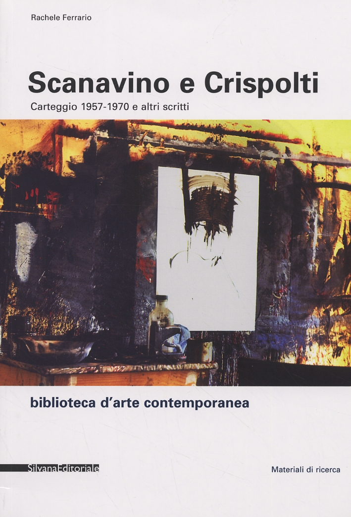 Scanavino e Crispolti. Carteggio 1957-1970 e altri scritti Scanavino e Crispolti. Carteggio 1957-1970 e altri scritti