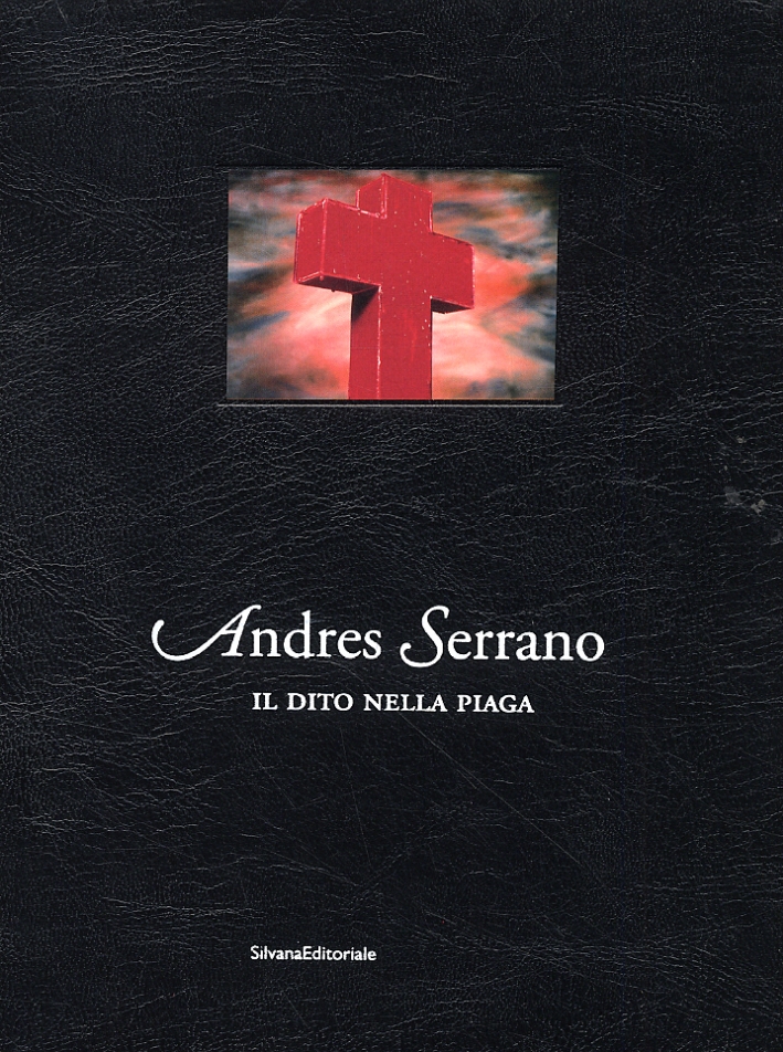 Andres Serrano. Il dito nella piaga Andres Serrano. Il dito nella piaga