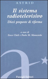 Il Sistema Radiotelevisivo. Dieci Proposte di Riforma Il Sistema Radiotelevisivo. Dieci Proposte di Riforma