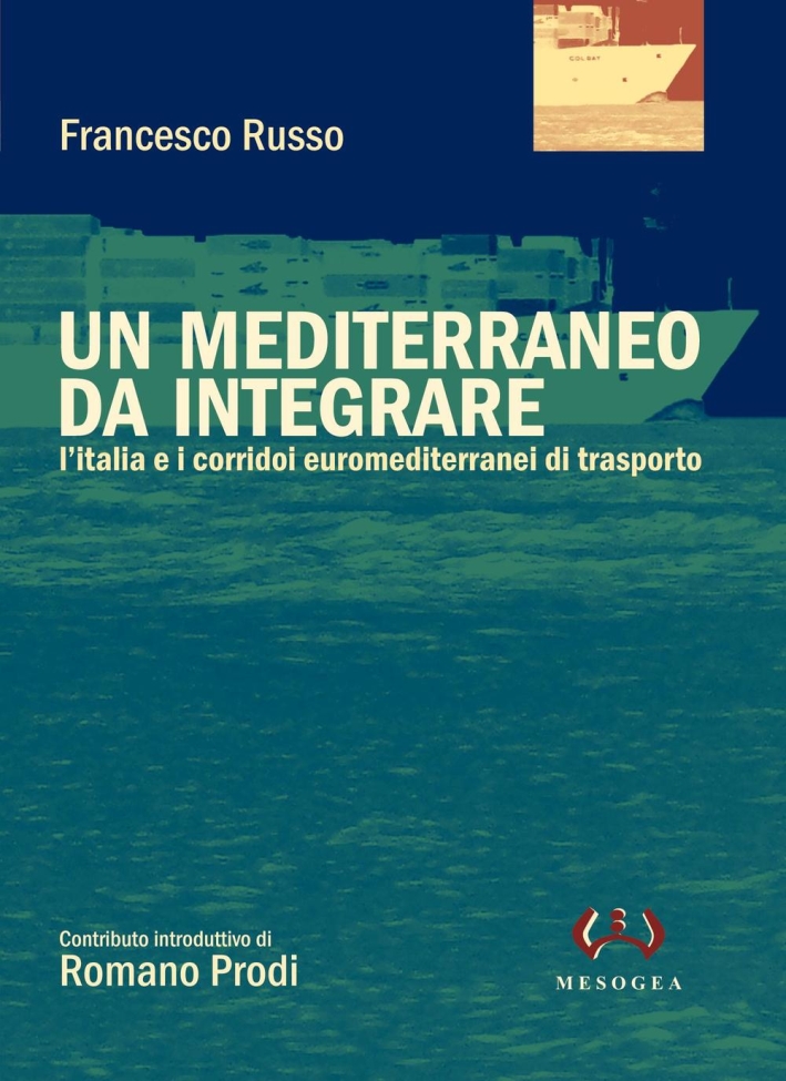 Un Mediterraneo a integrare. L'Italia e i corridoi euromediterranei di trasporto Un Mediterraneo a integrare. L'Italia e i corridoi euromediterranei di trasporto