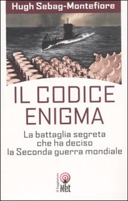 Il codice enigma. La battaglia segreta che ha deciso la seconda guerra mondiale Il codice enigma. La battaglia segreta che ha deciso la seconda guerra mondiale