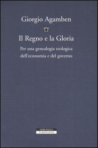 Il regno e la gloria. Per una genealogia teologica dell'economia e del governo. Homo sacer, II, 2 Il regno e la gloria. Per una genealogia teologica dell'economia e del governo. Homo sacer, II, 2