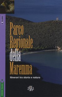 Parco Regionale Della Maremma. Itinerari tra storia e natura