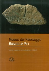 Museo Del Paesaggio - Bosco Le Pici Nuove Scoperte Archeologiche In Chianti