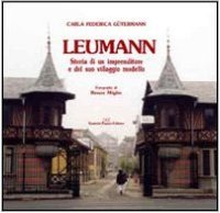 Leumann. Storia di un imprenditore e del suo villaggio modello