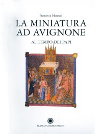 La Miniatura ad Avignone al tempo dei Papi (1310-1410)