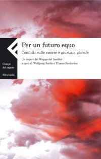 Per un futuro equo. Conflitti sulle risorse e giustizia globale. Un report del Wuppertal Institut