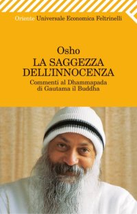 La saggezza dell'innocenza. Commenti al Dhammapada di Gautama il Buddha