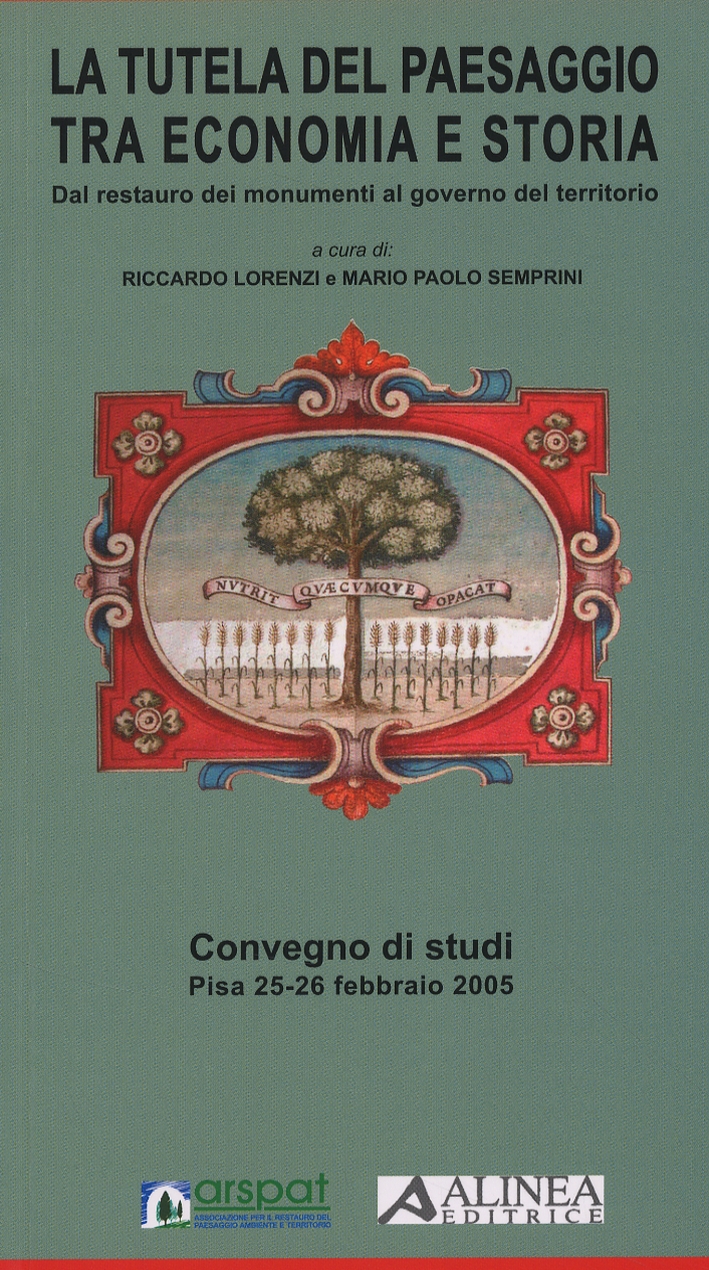 La tutela del paesaggio tra economia e storia. Dal restauro dei monumenti al governo del territorio La tutela del paesaggio tra economia e storia. Dal restauro dei monumenti al governo del territorio