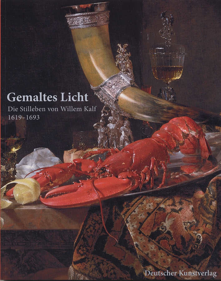 Gemaltes Licht. Die Stilleben von Willem Kalf. 1619-1693 Gemaltes Licht. Die Stilleben von Willem Kalf. 1619-1693