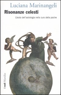 Risonanze celesti. L'aiuto dell'astrologia nella cura della psiche Risonanze celesti. L'aiuto dell'astrologia nella cura della psiche
