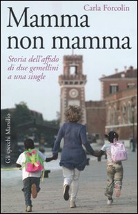 Mamma non Mamma. Storia dell'affido di due gemellini a una single Mamma non Mamma. Storia dell'affido di due gemellini a una single