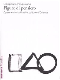 Figure di pensiero. Opere e simboli nelle culture d'Oriente Figure di pensiero. Opere e simboli nelle culture d'Oriente