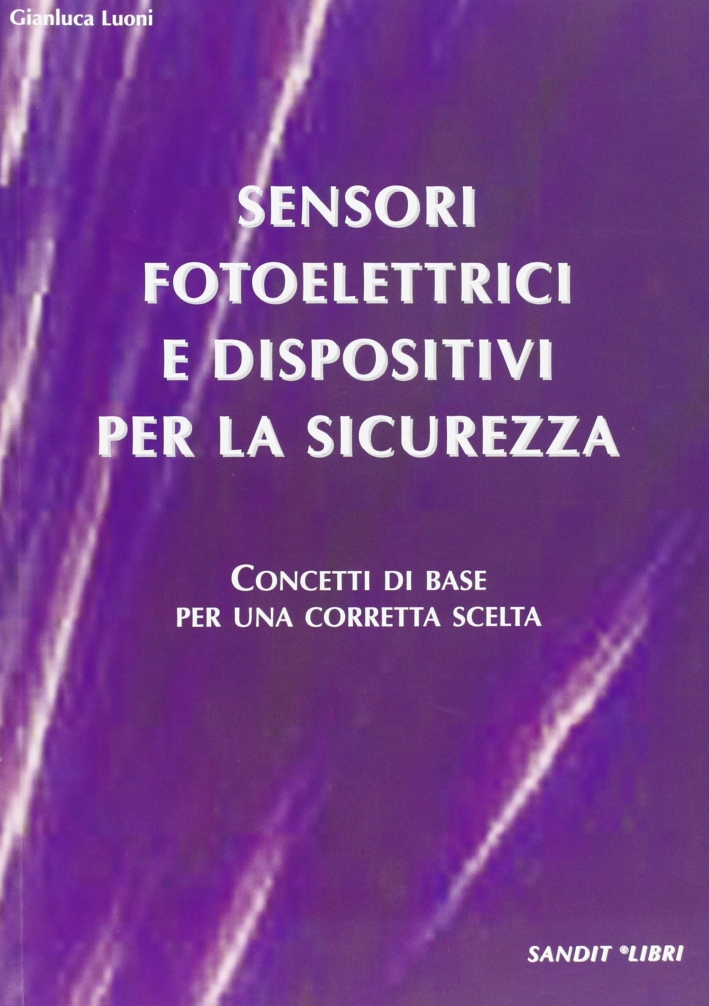 Sensori fotoelettrici e dispositivi per la sicurezza. Concetti di base per una corretta scelta Sensori fotoelettrici e dispositivi per la sicurezza. Concetti di base per una corretta scelta