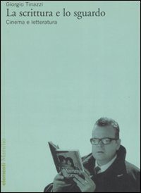 La scrittura e lo sguardo. Cinema e letteratura La scrittura e lo sguardo. Cinema e letteratura