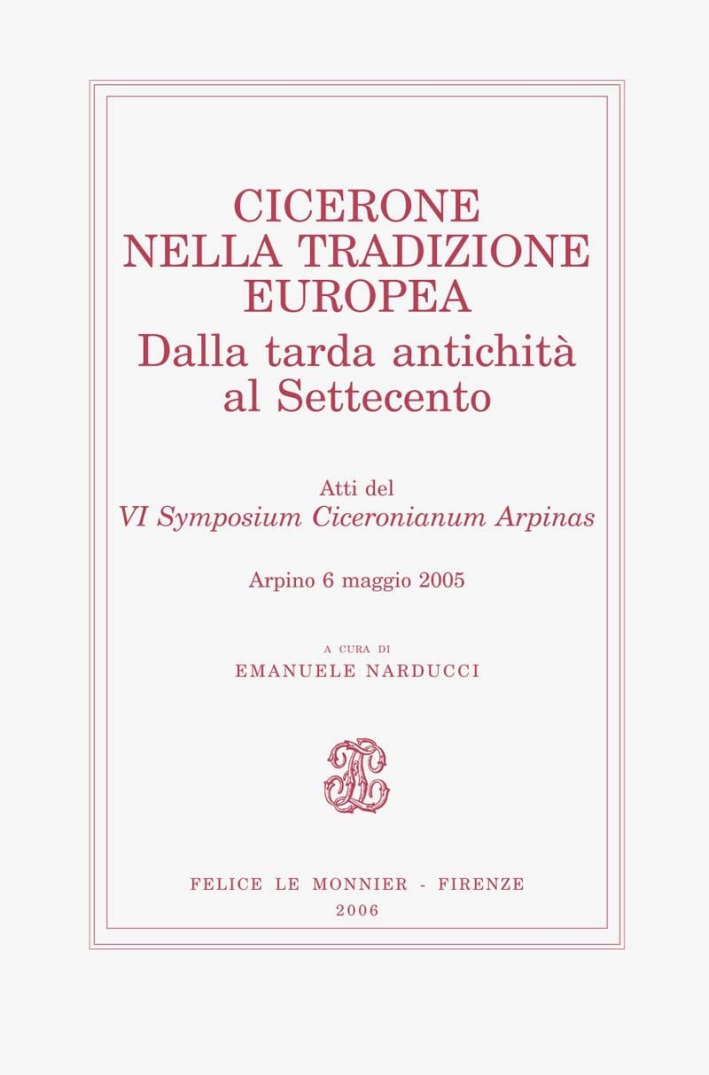 Cicerone nella tradizione europea. Dalla tarda antichità al Settecento Cicerone nella tradizione europea. Dalla tarda antichità al Settecento