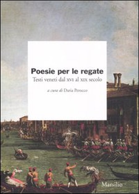 Poesie per le regate. Testi veneti dal XVI al XIX secolo Poesie per le regate. Testi veneti dal XVI al XIX secolo