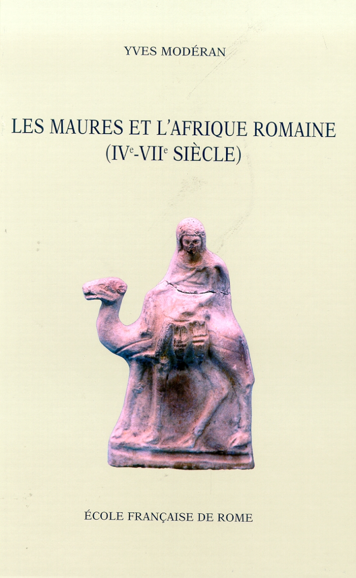 Les Maures et l'Afrique romaine (IVe-VIIe siècle) Les Maures et l'Afrique romaine (IVe-VIIe siècle)