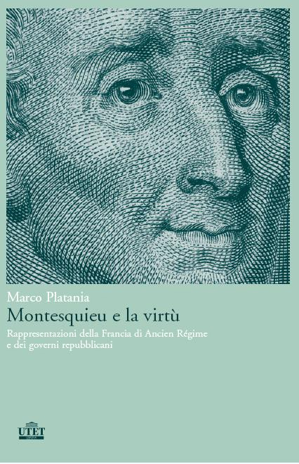 Montesquieu e la virtù. Rappresentazioni della Francia di Ancien Régime e dei governi repubblicani Montesquieu e la virtù. Rappresentazioni della Francia di Ancien Régime e dei governi repubblicani