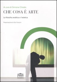 Che cosa è arte. La filosofia analitica e l'estetica Che cosa è arte. La filosofia analitica e l'estetica