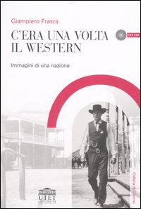 C'era una volta il western. Immagini di una nazione. Con DVD C'era una volta il western. Immagini di una nazione. Con DVD